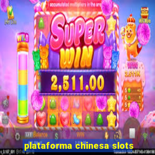 plataforma chinesa slots